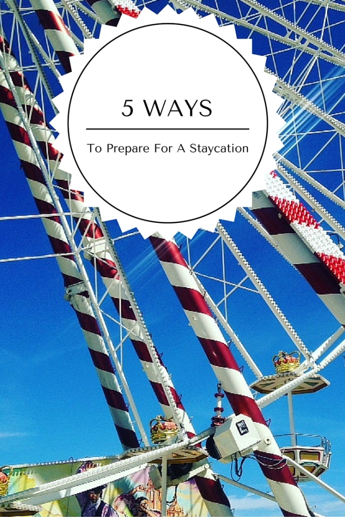 5 ways to prepare for a staycation this summer